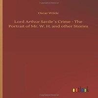 Oscar Wilde Lord Arthur Saviles Crime - The Portrait of Mr. W. H. & other