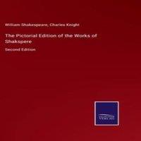 William Shakespeare The Pictorial Edition of the Works of Shakspere:Second Edition