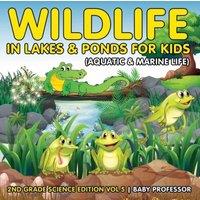 Baby Professor Wildlife in Lakes & Ponds for Kids (Aquatic & Marine Life) 2nd
