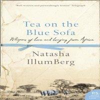 Natasha Illum Berg Tea on the Blue Sofa: Whispers of Love & Longing from Africa