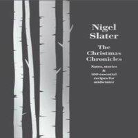 Nigel Slater CHRISTMAS CHRONICLES HB : Notes, stories & 100 essential recipes
