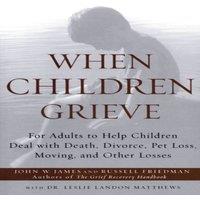 John W James When Children Grieve: For Adults to Help Children Deal with Death