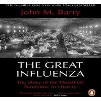 John M Barry The Great Influenza : The Story of the Deadliest Pandemic in