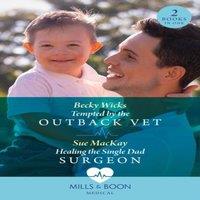 Becky Wicks Tempted By The Outback Vet / Healing The Single Dad Surgeon: