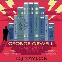 D. J. Taylor George Orwell: A Reader's Guide: Or, 'Who Is Big Brother?' and