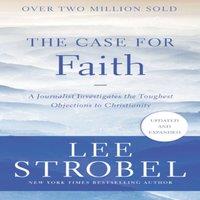 Lee Strobel The Case for Faith: A Journalist Investigates the Toughest
