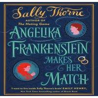 Sally Thorne Angelika Frankenstein Makes Her Match : Sexy, quirky & glorious
