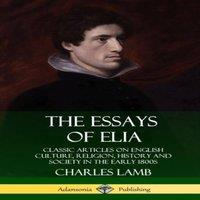 Charles Lamb The Essays of Elia: Classic Articles on English Culture, Religion