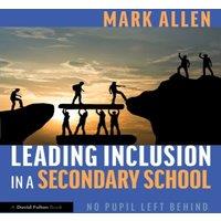 Mark Allen Leading Inclusion in a Secondary School: No Pupil Left Behind