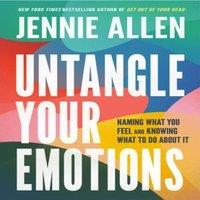 Jennie Allen Untangle Your Emotions : Naming What You Feel & Knowing What to