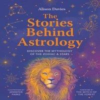 Alison Davies The Stories Behind Astrology: Discover the mythology of the zodiac