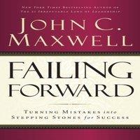 John C. Maxwell The Failing Forward: Turning Mistakes Into Stepping Stones for