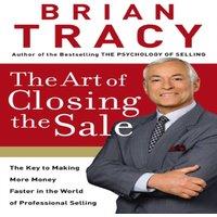 Brian Tracy The Art of Closing the Sale (International Edition): The Key to