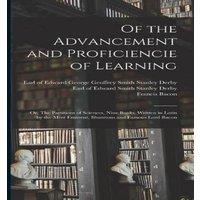 Francis Bacon Of the Advancement & Proficiencie of Learning; or, The
