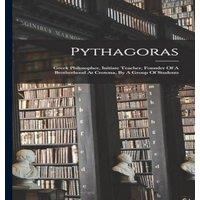Anonymous Pythagoras: Greek Philosopher, Initiate Teacher, Founder Of A