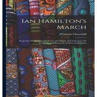 Winston Churchill Ian Hamilton's March: Together With Extracts From the Diary of