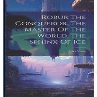 Jules Verne Robur The Conqueror. The Master Of The World. The Sphinx Of Ice