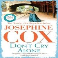 Josephine Cox Don't Cry Alone : An utterly captivating saga exploring the