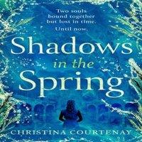 Christina Courtenay Shadows in the Spring : A brand-new, gripping, time-slip romance