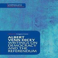 Cambridge University Press Albert Venn Dicey: Writings on Democracy & the Referendum