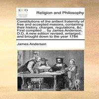 James Anderson Constitutions of the antient fraternity of free & accepted