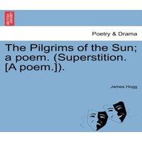 James Hogg The Pilgrims of the Sun; a poem. (Superstition. [A poem.])