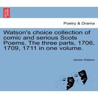 James Watson Watson's choice collection of comic & serious Scots Poems. The