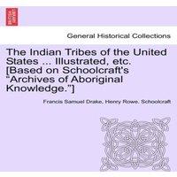 Henry Rowe Schoolcraft The Indian Tribes of the United States ... Illustrated, etc. in White