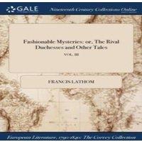 Francis Lathom Fashionable Mysteries: or, The Rival Duchesses & Other Tales;