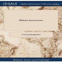David Roberts Military Instructions: Including Each Particular Motion of the