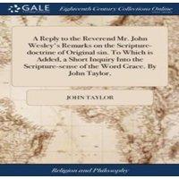 John Taylor A Reply to the Reverend Mr. John Wesley's Remarks on the