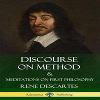 Rene Descartes Discourse on Method & Meditations on First Philosophy