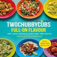 James Anderson Twochubbycubs Full-on Flavour : 100+ tasty, slimming meals under