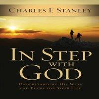 Charles F. Stanley The In Step with God: Understanding His Ways & Plans for Your