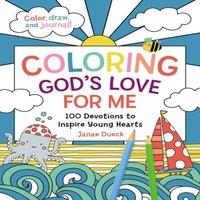 Janae Dueck The Coloring God's Love for Me: 100 Devotions to Inspire Young