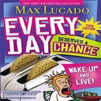 Max Lucado A Every Day Deserves a Chance - Teen Edition: Wake Up & Live