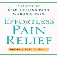 Ingrid Bacci Effortless Pain Relief: A Guide to Self-Healing from Chronic Pain