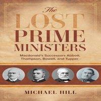 Michael Hill The Lost Prime Ministers : Macdonald's Successors Abbott