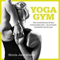 Nicola Jane Hobbs Yoga Gym : The Revolutionary 28 Day Bodyweight Plan - for