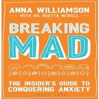 Anna Williamson Breaking Mad : The Insider's Guide to Conquering Anxiety Paperback