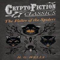 H. G. Wells The Valley of the Spiders (Cryptofiction Classics - Weird Tales of