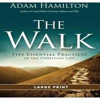 Adam Hamilton Walk [large Print]: Five Essential Practices of the Christian Life