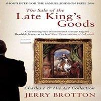 Jerry Brotton The Sale of the Late King's Goods: Charles I & His Art