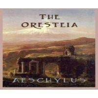Aeschylus The Oresteia: The Classic Greek Tragedy Trilogy of the House of
