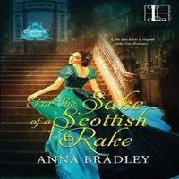 Anna Bradley For the Sake of a Scottish Rake: A Friends to Lovers Highlander