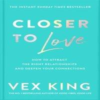 Vex King Closer to Love : How to Attract the Right Relationships & Deepen