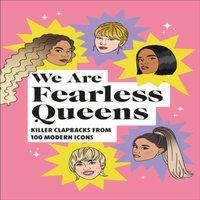 TBD We Are Fearless Queens: Killer clapbacks from modern icons