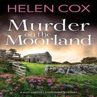 Helen Cox Murder on the Moorland : The Kitt Hartley Yorkshire Mysteries 3