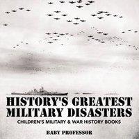 Baby Professor History's Greatest Military Disasters Children's Military & War