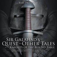 Baby Professor Sir Galahad's Quest & Other Tales of the Knights of the Round